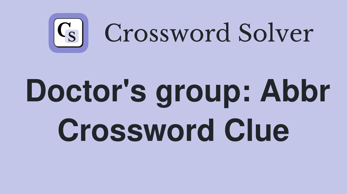 Doctor's group Abbr. Crossword Clue Answers Crossword Solver
